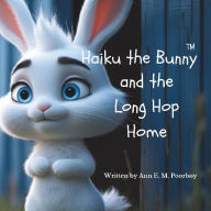 Title: Haiku the Bunny and the Long Hop Home, Author: Ann Poorboy