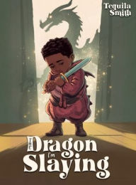 Title: The Dragon I'm Slaying, Author: Tequila Smith