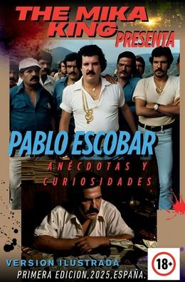 The Mika King Presenta PABLO ESCOBAR Anécdotas Version Ilustrada: The Mika King Presenta PABLO ESCOBAR Anécdotas Version Ilustrada Libro