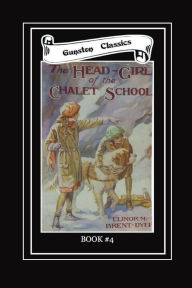 Title: THE HEAD GIRL OF THE CHALET SCHOOL - BK #4, Author: Elinor Brent-dyer