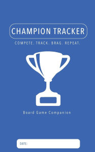 Title: Champion Tracker: Board Game Companion, Author: Matt Tanner
