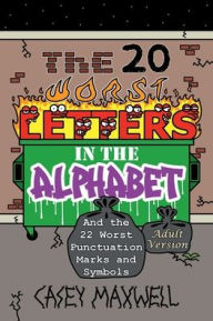 Title: The 20 Worst Letters in the Alphabet: And the 22 Worst Punctuation Marks and Symbols (Adult Version), Author: Casey Maxwell
