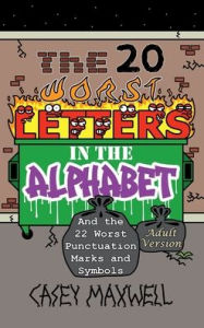 Title: The 20 Worst Letters in the Alphabet: And the 22 Worst Punctuation Marks and Symbols (Adult Version), Author: Casey Maxwell