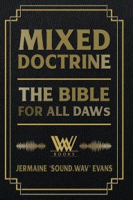 Title: Mixed Doctrine: The Bible For All DAWs, Author: Jermaine 