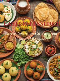 Title: Eastern Essence: Sweets, Spices and Stories from Bengal and Bangladesh:, Author: Chef Leo Robledo