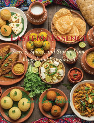 Title: Eastern Essence: Sweets, Spices and Stories from Bengal and Bangladesh:, Author: Chef Leo Robledo