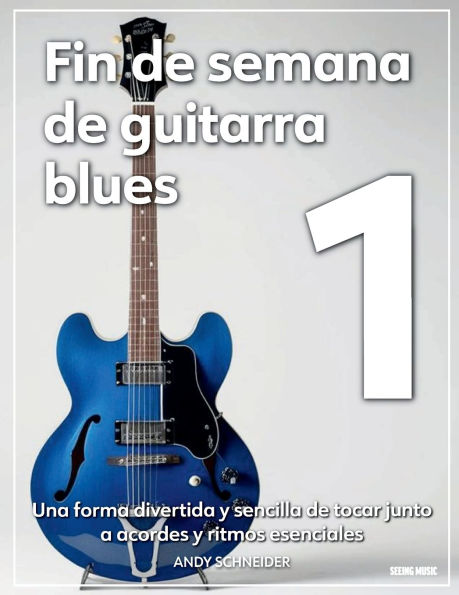 Fin de semana de guitarra blues 1: Una forma divertida y sencilla de tocar junto a acordes y ritmos esenciales