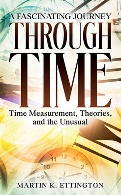 A Fascinating Journey Through Time: Time Measurement, Theories, and the Unusual