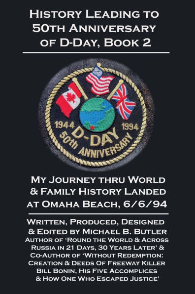 History Leading to 50th Anniversary of D-Day, Book 2:: My Journey Thru World & Family History Landed at Omaha Beach, 6/6/94