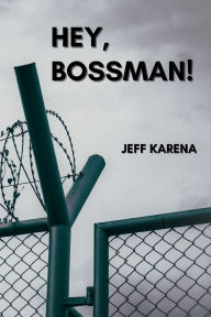 Title: Hey, Bossman!, Author: Jeff Karena