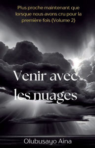 Title: Venir avec les nuages (French Edition): Plus proche maintenant que lorsque nous avons cru pour la première fois (Volume 2), Author: Olubusayo Aina