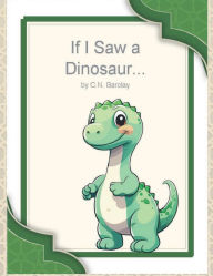 Title: If I Saw a Dinosaur..., Author: Kristy Tyson