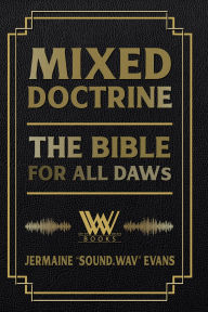 Title: Mixed Doctrine: The Bible For All DAWs, Author: Jermaine 