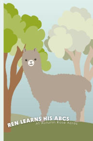 Title: Ren Learns His ABCs: At Autumn Rose Acres, Author: Dehlia Hooper