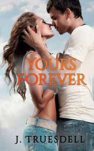 Title: Yours Forever: A Friends to Lovers Romance, Author: J. Truesdell