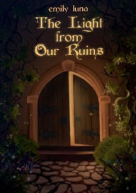 Title: The Light From Our Ruins, Author: Emily Luna