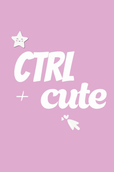 Ctrl + Cute: An Aesthetic Notebook:
