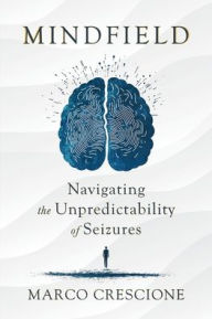 Title: Mindfield: Navigating The Unpredictability Of Seizures, Author: Marco Crescione