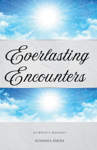 Title: Everlasting Encounters: So what's missing?, Author: Donisha Smith