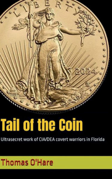 Tail of the Coin: Ultrasecret work CIA/DEA Covert Warriors Florida