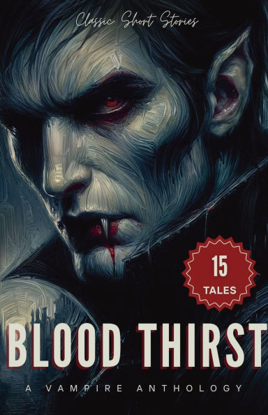 Blood Thirst: A Vampire Anthology of Classic Short Stories:
