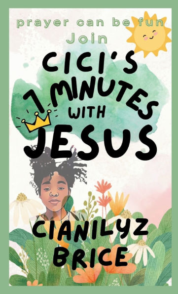 CiCI's 7 Minutes With Jesus: In Prayer: Help Your Child Build a Lifelong Friendship with Jesus-In Just 7 Minutes a Day!
