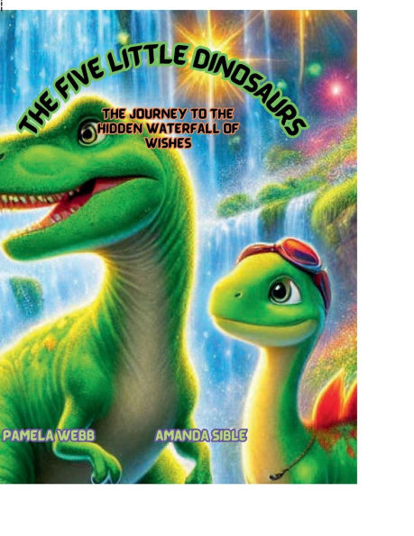 The Five Little Dinosaurs: The Journey to the Hidden Waterfall of Wishes