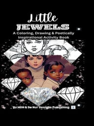 Title: Little Jewels Coloring Book: A Drawing, Coloring, & Poetically Inspiring Activity Book, Author: Malaika De Nur