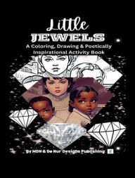 Title: Little Jewels Coloring Book: A Drawing, Coloring, & Poetically Inspiring Activity Book, Author: Malaika De Nur