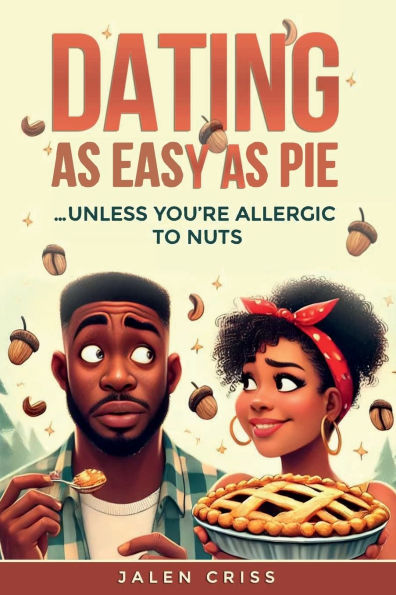 DATING AS EASY PIE UNLESS YOU'RE ALLERGIC TO NUTS