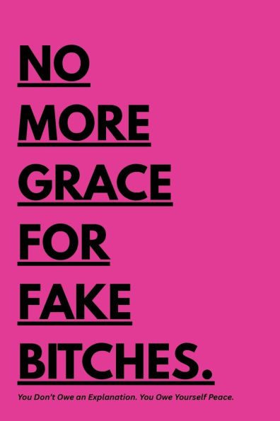 No More Grace for Fake Bitches