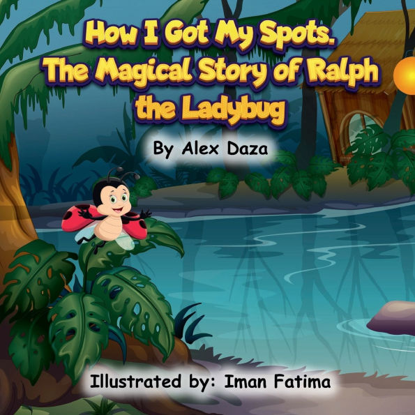 How I Got My Spots: The Magical Story of Ralph The Ladybug