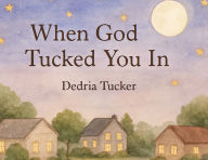 Title: When God Tucked You In, Author: Dedria Tucker