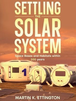 Settling the Solar System: Space Bases and Habitats within 200 years