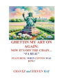 GHETTIN MY ART ON AGAIN: NOW IT'S OFF THE CHAIN... FA REAL FEATURING: WHEN COTTON WAS KING!: