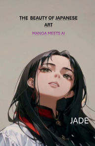 Title: THE BEAUTY OF JAPANESE ART: MANGA MEETS AI, Author: Jasmine 