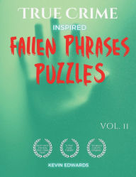 Title: True Crime Inspired Fallen Phrases Vol 2 Large Print Drop Quotes For Mystery and Crime Book Fans: A Fun and Challenging Quote Falls Word Puzzle Book for Teens and Adults, Author: Kevin Edwards