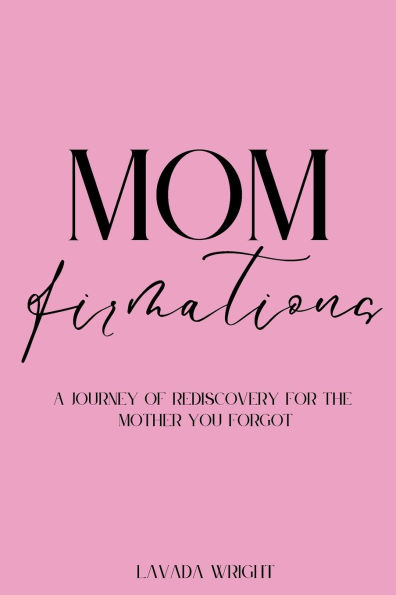 Momfirmations: A Journey of Rediscovery for the Mother You Forgot