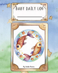 Title: Baby Daily Log - Pisces: Tracker for Feedings, Sleep and Diaper Changes Baby Essentials Checklist for Stress-Free Parenting, Author: Ao Kitaab