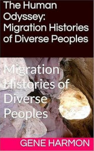 Title: The Human Odyssey: Migration Histories of Diverse Peoples:The Human Odyssey: Migration Histories, Author: Gene Harmon