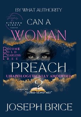 Can A Woman Preach?: Absolutley...By Divine Authority: Become Bold, Fearless, and Free....The Unapologetically Anointed Preacher