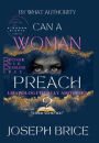 Can A Woman Preach?: Absolutley...By Divine Authority: Become Bold, Fearless, and Free....The Unapologetically Anointed Preacher