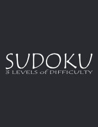 Title: Sudoku: 3 Levels of Difficulty, Author: James St Arnold