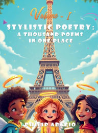 Title: STYLISTIC POETRY: A THOUSAND POEMS IN ONE PLACE VOLUME-I, Author: Philip Ababio