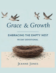 Title: Grace & Growth - Embracing the Empty Nest: 90 Day Devotional, Author: Jeanne Jones