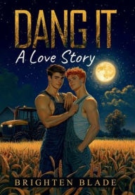 E-books free download italiano Dang It: A Love Story in English by Brighten Blade DJVU PDF CHM