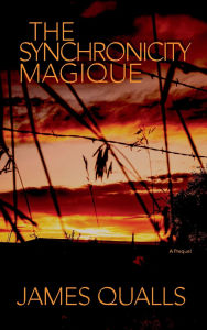 Title: The Synchronicity Magique, Author: James Qualls