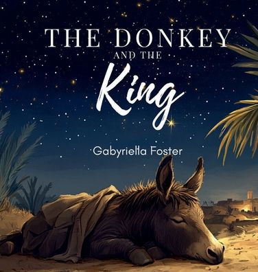 The Donkey & The King: The First Palm Sunday: