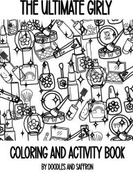 Title: The Ultimate Girly Coloring & Activity Book I Unique Coloring Book for Girls I Cute Coloring Book I Fun Activity Book I, Author: Doodles And Saffron