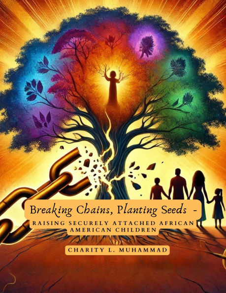 Breaking Chains, Planting Seeds of Love: Raising Securely Attached African American Children